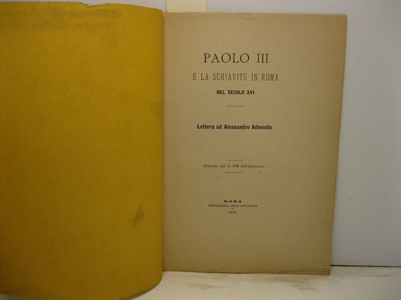 Paolo III e la schiavitù in Roma nel secolo XVI. Lettera ad Alessandro Ademollo. Estratto dal n. 208 dell'Opinione.